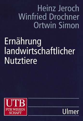  - Ernährung landwirtschaftlicher Nutztiere: Ernährungsphysiologie, Futtermittelkunde, Fütterung (Uni-Taschenbücher L)