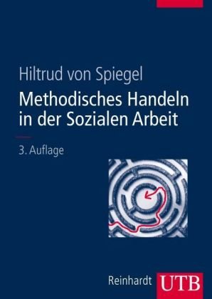  - Methodisches Handeln in der Sozialen Arbeit: Grundlagen und Arbeitshilfen für die Praxis. Mit 25 Arbeitshilfen (Uni-Taschenbücher L)