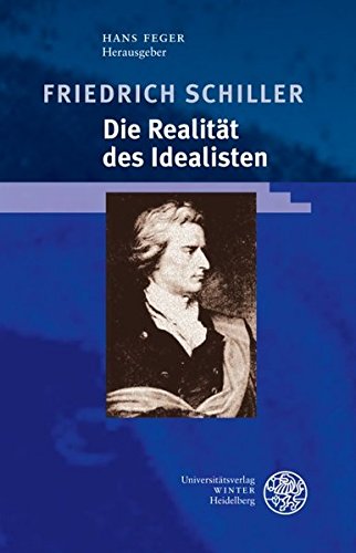 Feger, Hans (HG) - Friedrich Schiller - Die Realität des Idealisten 