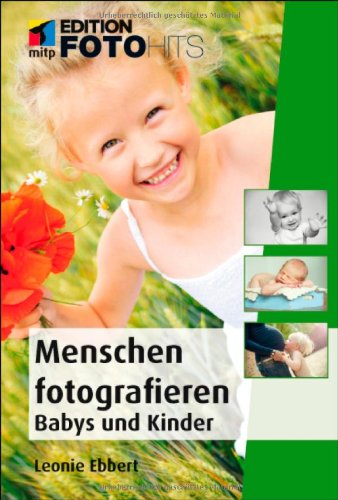  - Menschen fotografieren: Babys und Kinder (Edition FotoHits)