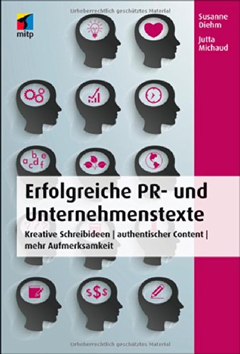  - Erfolgreiche PR- und Unternehmenstexte: Kreative Schreibideen | authentischer Content | mehr Aufmerksamkeit (mitp Business)