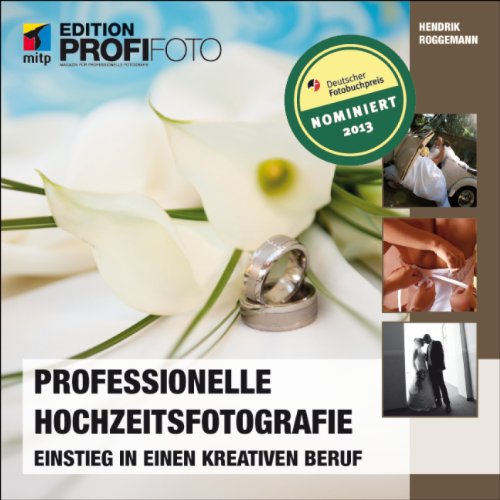  - Professionelle Hochzeitsfotografie: Einstieg in einen kreativen Beruf (mitp Edition Profifoto)