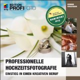  - Grundlagen Hochzeitsfotografie: 1,2,3 Fotoworkshop kompakt. Profifotos in drei Schritten. 60 faszinierende Bildideen und ihre Umsetzung.