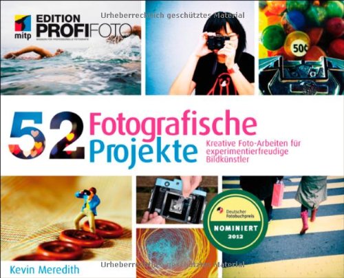  - 52 Fotografische Projekte: Kreative Fotoarbeiten für experimentierfreudige  Bildkünstler (mitp Edition Profifoto)