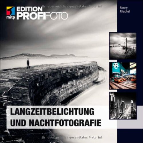  - Langzeitbelichtung und Nachtfotografie (mitp Edition Profifoto)