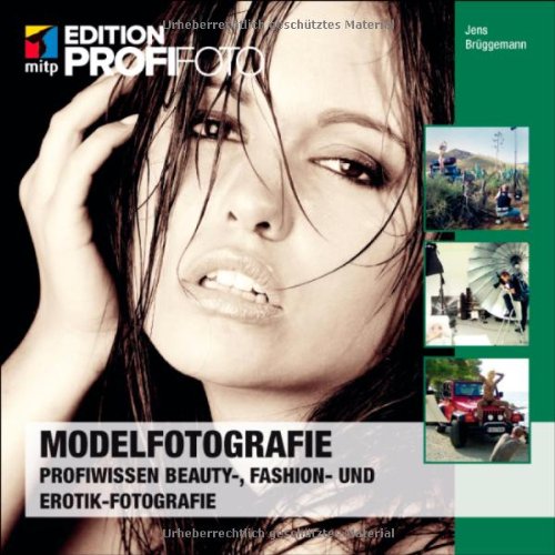  - Modelfotografie: Profiwissen Beauty-, Fashion- und Erotik-Fotografie (mitp Edition Profifoto)