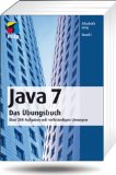  - Das Java-Praktikum: Aufgaben und Lösungen zum Programmierenlernen mit Java 7