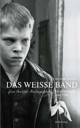  - Das weiße Band: Eine deutsche Kindergeschichte. Das Drehbuch zum Film