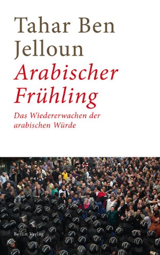  - Arabischer Frühling: Vom Wiedererlangen der arabischen Würde