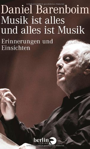 Barenboim, Daniel - Musik ist alles und alles ist Musik: Erinnerungen und Einsichten