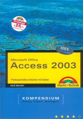 Baloui, Said - Access 2003 Kompendium: Professionelles Arbeiten mit Daten