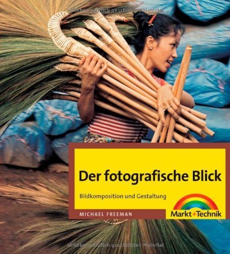  - Der fotografische Blick: Bildkomposition und Gestaltung (Digital fotografieren)