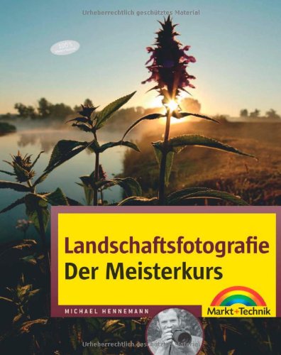  - Landschaftsfotografie - Der Meisterkurs Das Buch für Fortgeschrittene: für Könner, die mehr können wollen (M+T Meisterkurs)