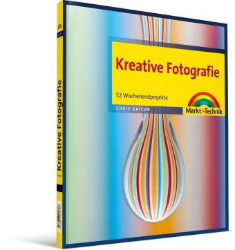  - Kreative Fotografie - 52 Wochenendprojekte (Digital fotografieren)