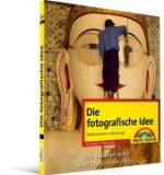  - Der fotografische Blick: Bildkomposition und Gestaltung (Digital fotografieren)