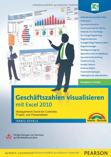  - Geschäftszahlen visualisieren mit Excel 2010 - Das farbige Buch mit fertigen Lösungen: Management-Charts für Controller, Projekt- und Personalleiter (Sonstige Bücher M+T)