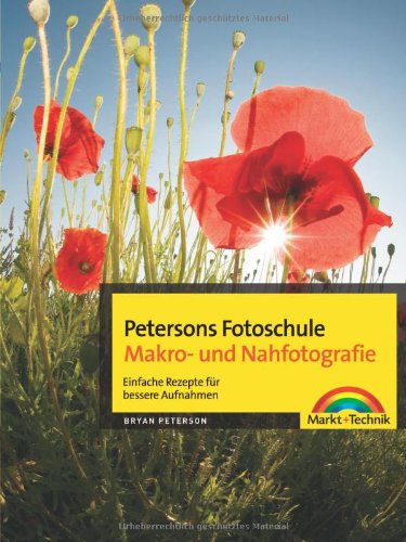  - Petersons Fotoschule Makro- und Nahfotografie - Petersons Fotoschule Makro- und Nahfotografie. Einfache Rezepte für bessere Aufnahmen. (Digital fotografieren)