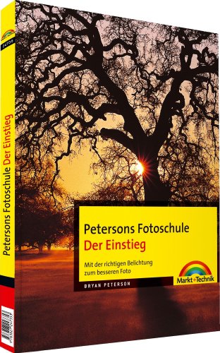  - Petersons Fotoschule Der Einstieg - Petersons Fotoschule: Der Einstieg. Mit der richtigen Belichtung zum besseren Foto (Digital fotografieren)