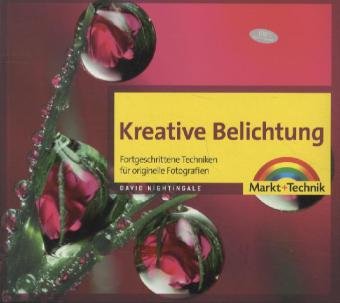  - Kreative Belichtung (R) - Fortgeschrittene Techniken für originelle Fotografien (Digital fotografieren)