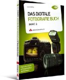  - Das digitale Fotografie-Buch - Das digitale Fotografie-Buch: Band 4 (DPI Fotografie)