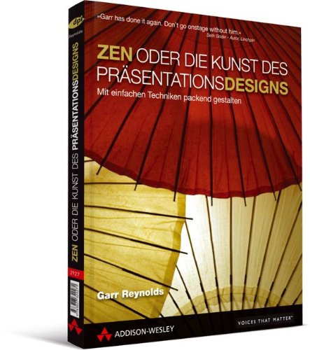  - ZEN oder die Kunst des Präsentationsdesigns - mit Gastkapitel von Scott Kelby: mit einfachen Techniken packend gestalten (DPI Grafik)