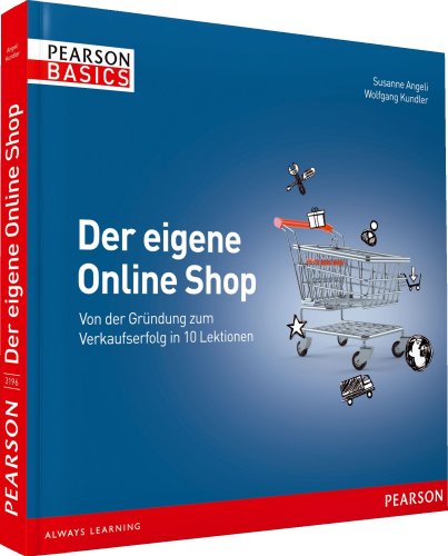  - Der eigene Online Shop - Basics, verständlich, farbig, visuell: Von der Gründung zum Verkaufserfolg in 10 Lektionen (AW Basics)