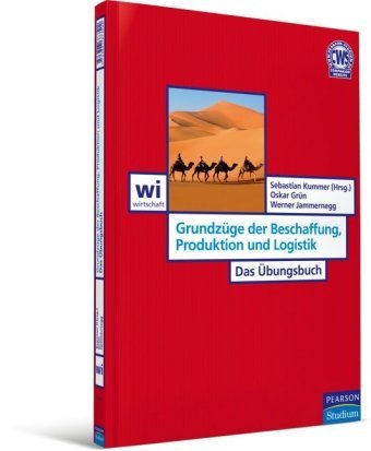  - Grundzüge der Beschaffung, Produktion und Logistik - Das Übungsbuch