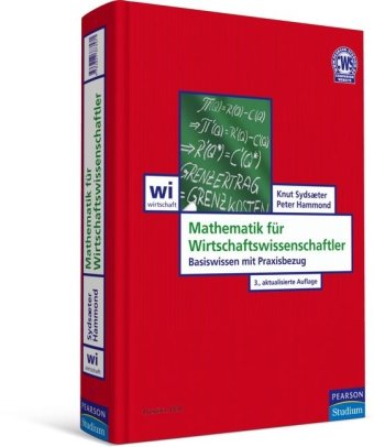  - Mathematik für Wirtschaftswissenschaftler: Basiswissen mit Praxisbezug