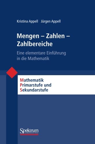  - Mengen - Zahlen - Zahlbereiche: Eine Elementare Einführung in die Mathematik (Mathematik Primarstufe und Sekundarstufe I + II) (German Edition)