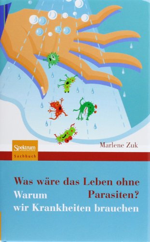  - Was wäre das Leben ohne Parasiten?: Warum wir Krankheiten brauchen