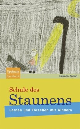  - Schule des Staunens: Lernen und Forschen mit Kindern (Sachbuch (Spektrum Hardcover))