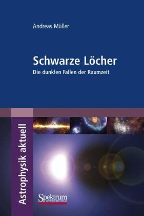  - Schwarze Löcher: Die dunklen Fallen der Raumzeit (Astrophysik aktuell)