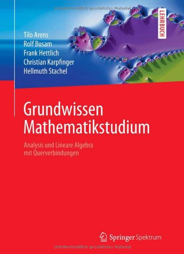 Arens / Busam / Hettlich / Karpfinger / Stachel - Grundwissen Mathematikstudium - Analysis und Lineare Algebra mit Querverbindungen