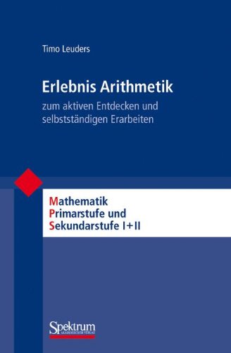  - Erlebnis Arithmetik: - zum aktiven Entdecken und selbstständigen Erarbeiten (Mathematik Primarstufe und Sekundarstufe I + II)