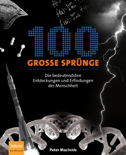  - 100 große Sprünge: Die bedeutendsten Entdeckungen und Erfindungen der Menschheit