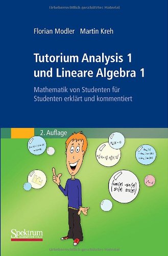  - Tutorium Analysis 1 und Lineare Algebra 1: Mathematik von Studenten für Studenten erklärt und kommentiert