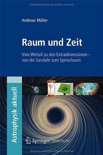  - Raum und Zeit: Vom Weltall zu den Extradimensionen - von der Sanduhr zum Spinschaum