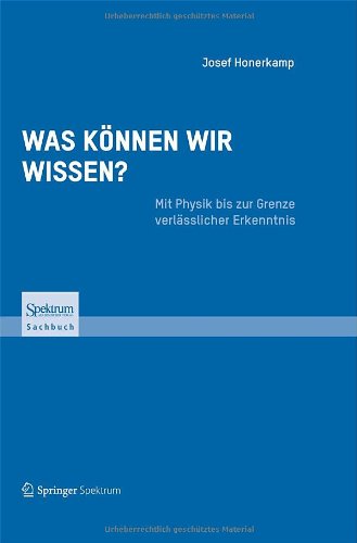  - Was können wir wissen?: Mit Physik bis zur Grenze verlässlicher Erkenntnis