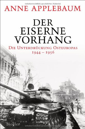  - Der Eiserne Vorhang: Die Unterdrückung Osteuropas 1944-1956