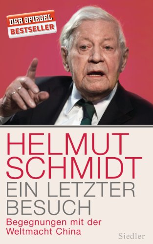 Schmidt, Helmut - Ein letzter Besuch: Begegnungen mit der Weltmacht China