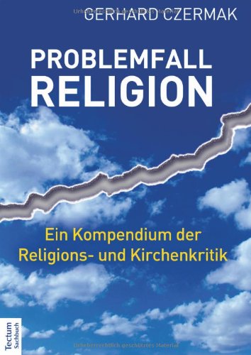  - Problemfall Religion: Ein Kompendium der Religions- und Kirchenkritik