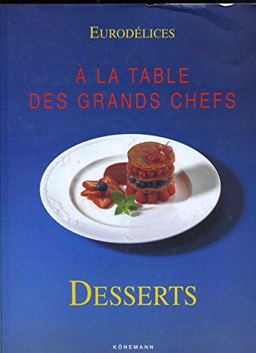  - A LA TABLE DES GRANDS CHEFS. DESSERTS (Eurodelices (Ko)