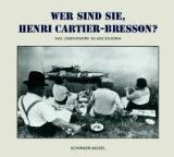  - Henri Cartier-Bresson: Der Schnappschuss und sein Meister