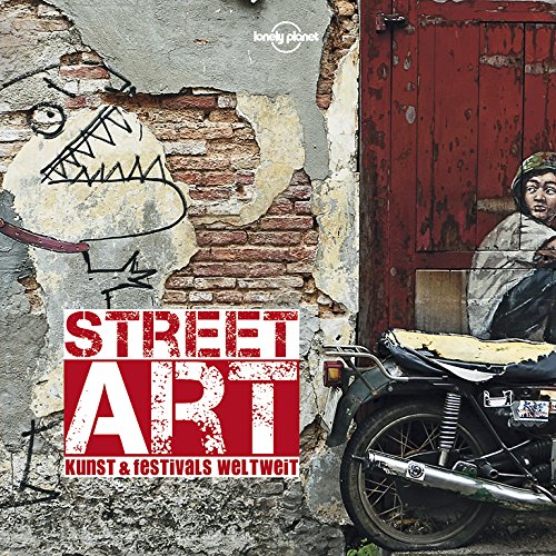  - Lonely Planet Bildband Street Art: Kunst & Festivals weltweit (Lonely Planet Reisebildbände)