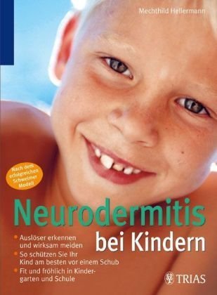  - Neurodermitis bei Kindern: Auslöser erkennen und wirksam meiden. So schützen Sie ihr Kind am besten vor einem Schub. Fit und fröhlich in Kindergarten und Schule