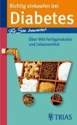  - Richtig einkaufen bei Diabetes: Für Sie bewertet: Über 900 Fertigprodukte und Lebensmittel