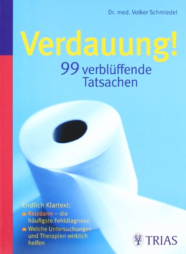  - Verdauung -  99 verblüffende Tatsachen: Endlich Klarheit: Reizdarm – die häufigste Fehldiagnose / Welche Untersuchungen und Therapien wirklich helfen