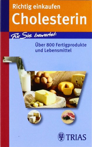  - Richtig einkaufen Cholesterin: Für Sie bewertet: über 800 Fertigprodukte und Lebensmittel