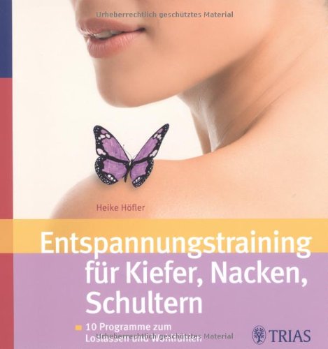  - Entspannungstraining für Kiefer, Nacken, Schultern: 10 Programme zum Loslassen und Wohlfühlen