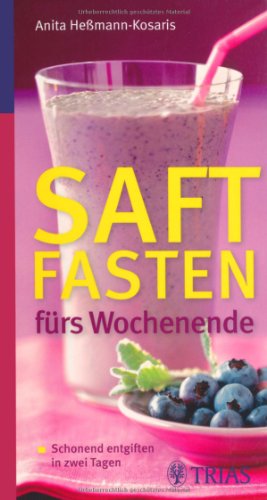  - Saftfasten fürs Wochenende: Schonend entgiften in zwei Tagen  